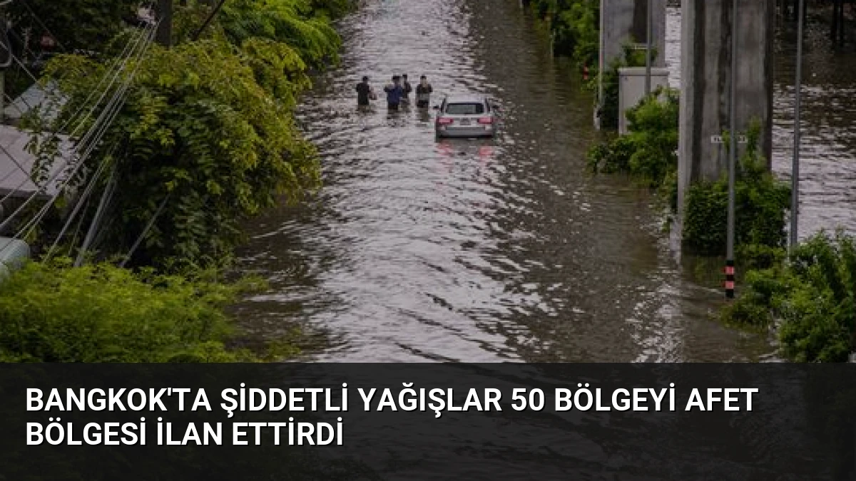 Bangkok’ta Şiddetli Yağışlar 50 Bölgeyi Afet Bölgesi İlan Ettirdi