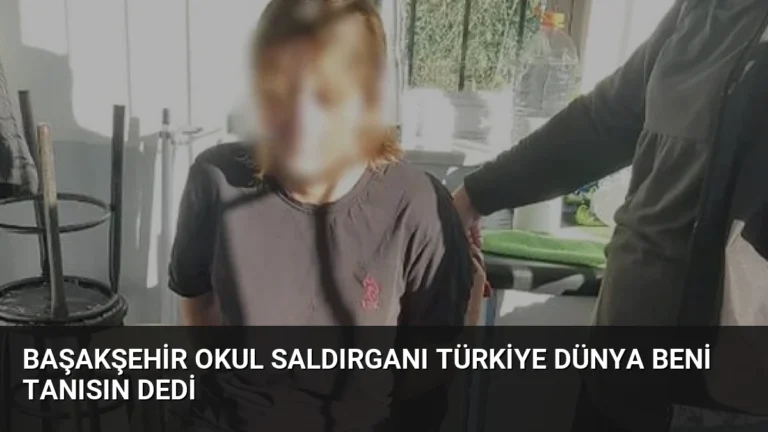 Başakşehir Okul Saldırganı Türkiye Dünya Beni Tanısın Dedi