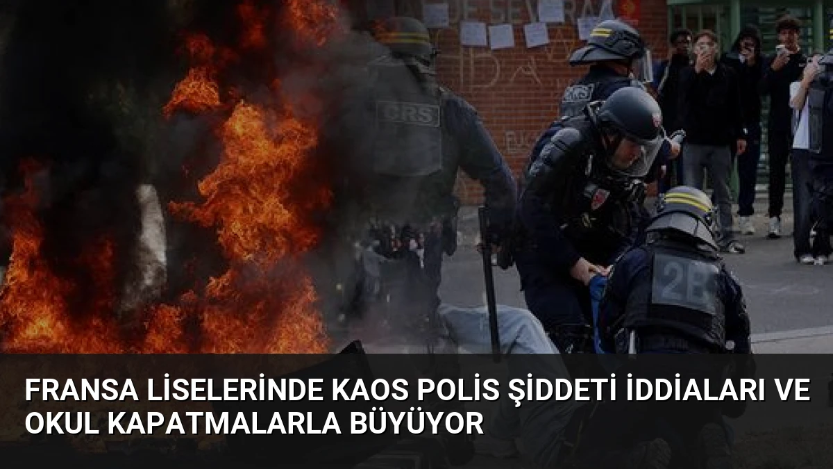 Fransa Liselerinde Kaos Polis Şiddeti İddiaları ve Okul Kapatmalarla Büyüyor