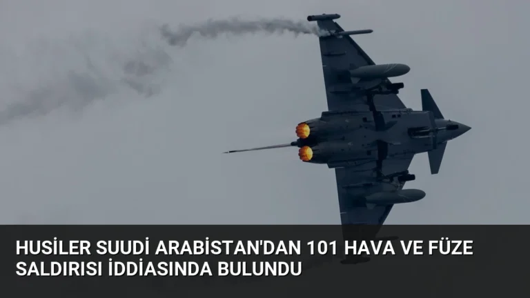Husiler Suudi Arabistan’dan 101 Hava ve Füze Saldırısı İddiasında Bulundu