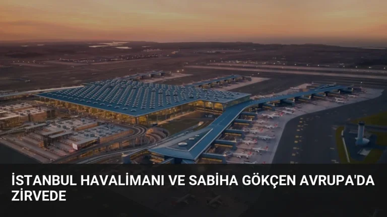 İstanbul Havalimanı ve Sabiha Gökçen Avrupa’da Zirvede