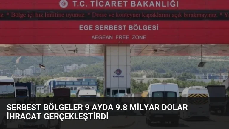 Serbest Bölgeler 9 Ayda 9.8 Milyar Dolar İhracat Gerçekleştirdi