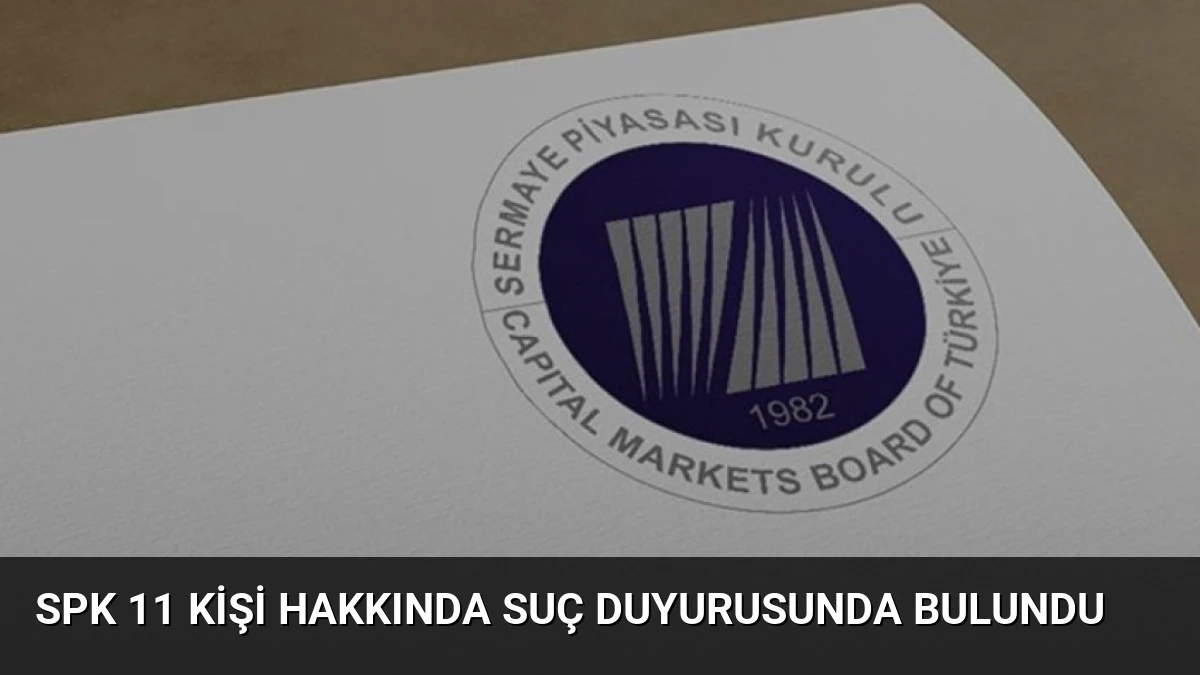 SPK 11 Kişi Hakkında Suç Duyurusunda Bulundu