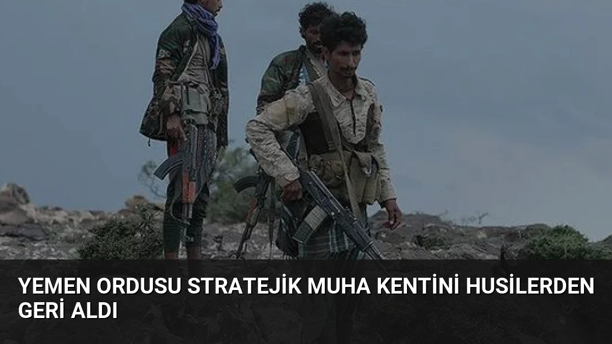 Yemen ordusu stratejik Muha kentini Husilerden geri aldı